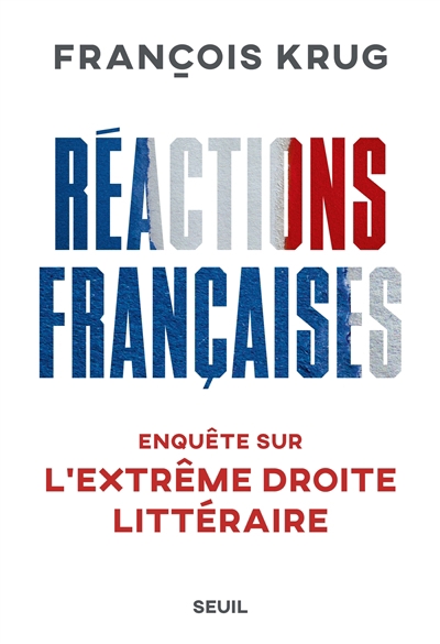Réactions françaises : enquête sur l'extrême droite littéraire | Krug, François