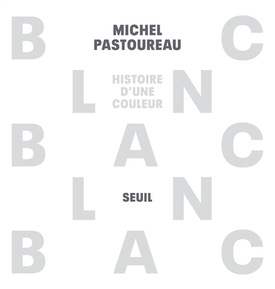 Blanc : histoire d'une couleur | Pastoureau, Michel