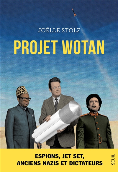 Projet Wotan : espions, jet set, anciens nazis et dictateurs | Stolz, Joëlle