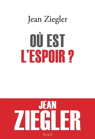 Où est l'espoir ? | Ziegler, Jean (Auteur)