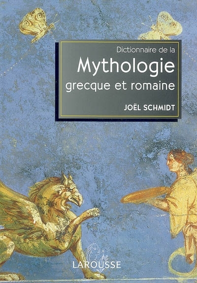 Dictionnaire de la mythologie grecque et romaine | Schmidt, Joël