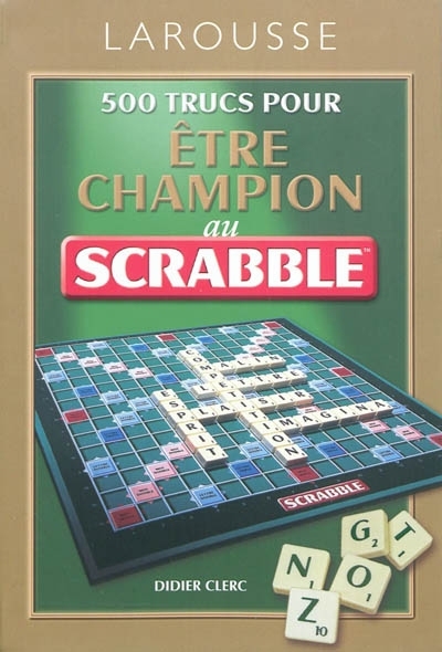 500 trucs pour être champion au Scrabble | Clerc, Didier