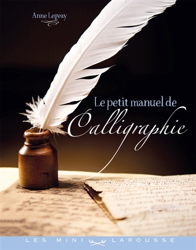 petit manuel de calligraphie (Le) | Legeay, Anne