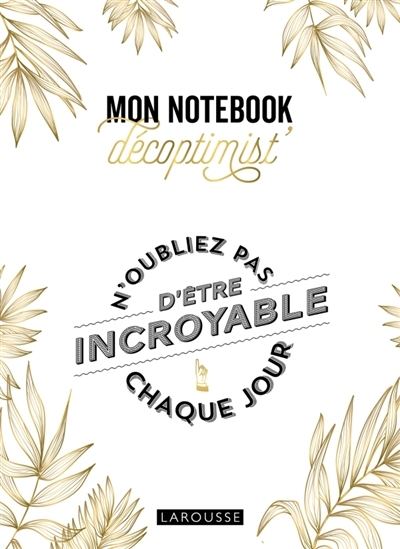 Notebook décoptimist' - N'oubliez pas d'être incroyable chaque jour | 