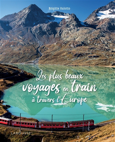 Les plus beaux voyages en train à travers l'Europe  | Valotto, Brigitte