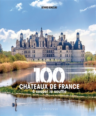 100 châteaux de France à couper le souffle | 