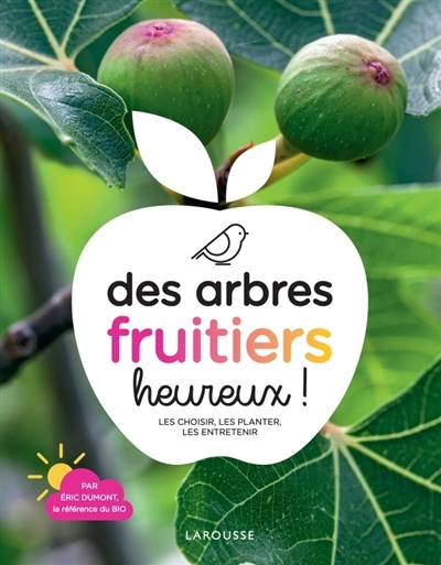Des arbres fruitiers heureux ! | Dumont, Eric