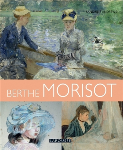 Les plus belles oeuvres de Berthe Morisot | Andrews, Sandrine