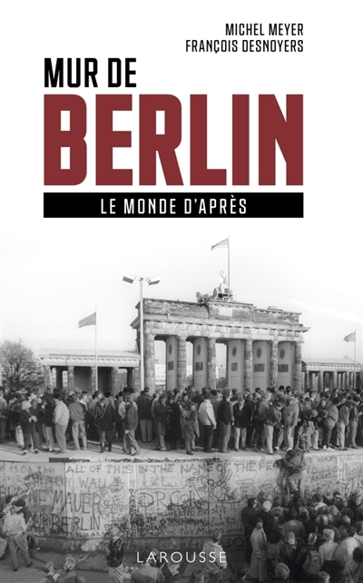 Mur de Berlin : Le monde d'après | Meyer, Michel