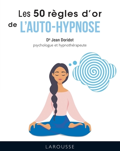 50 règles d'or de l'auto-hypnose (Les) | Doridot, Jean