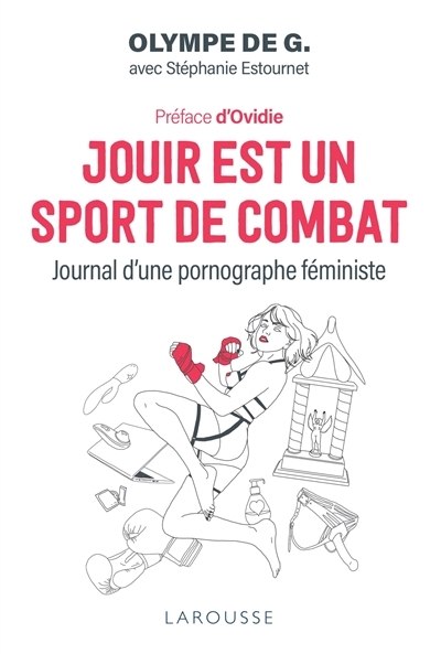 Jouir est un sport de combat : journal d'une pornographe féministe | Olympe de G.