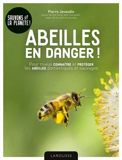 Abeilles en danger ! : pour mieux connaître et protéger les abeilles domestiques et sauvages | Javaudin, Pierre
