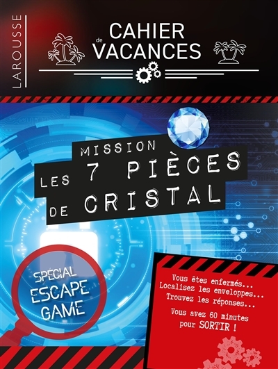 Cahier de vacances Larousse : mission les 7 pièces de cristal : spécial escape game | Audrain, Loïc