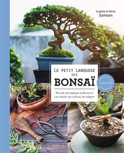 Le petit Larousse des bonsaï : plus de 120 espèces à découvrir : les choisir, les cultiver, les soigner  | Samson, Isabelle