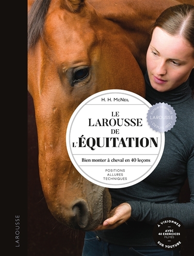 Larousse de l'équitation (Le) : bien monter à cheval en 40 leçons : positions, allures, techniques | McNeil, Hollie H.