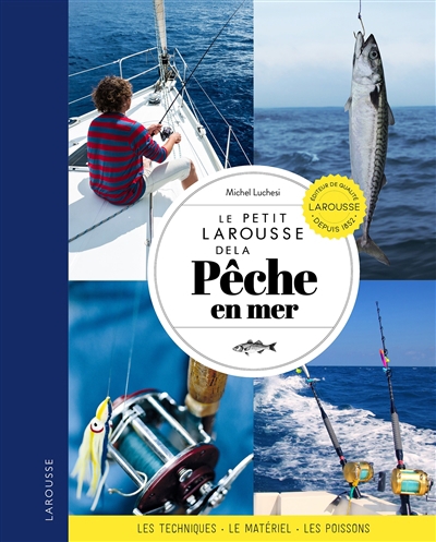 Petit Larousse de la pêche en mer : techniques, matériel, poissons (Le) | Luchesi, Michel