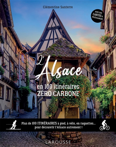 L'Alsace en 100 itinéraires zéro carbone : plus de 100 itinéraires à pied, à vélo, en raquettes... pour découvrir l'Alsace autrement ! | Santerre, Clémentine
