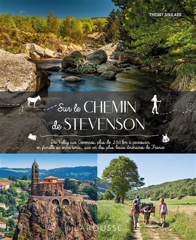 Sur le chemin de Stevenson : du Velay aux Cévennes, plus de 250 km à parcourir, en famille ou entre amis, sur un des plus beaux itinéraires de France | Soulard, Thierry