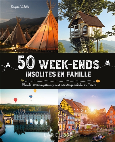 50 week-ends insolites en famille : plus de 100 lieux pittoresques et activités familiales en France | Valotto, Brigitte
