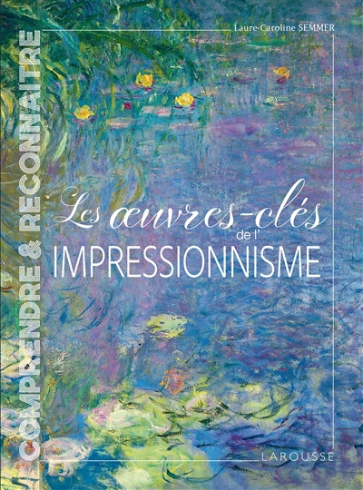 oeuvres-clés de l'impressionnisme (Les) | Semmer, Laure-Caroline (Auteur)