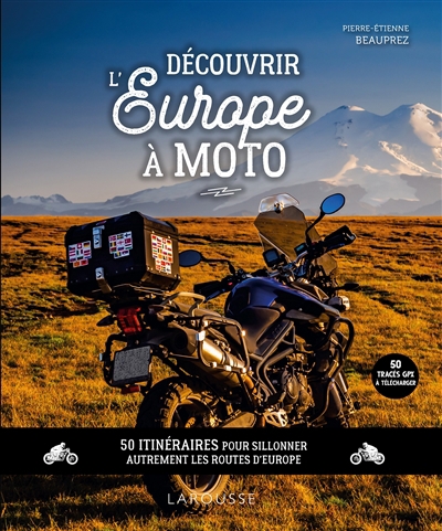 Découvrir l'Europe à moto : 50 itinéraires pour sillonner autrement les routes d'Europe | Beauprez, Pierre-Etienne (Auteur)