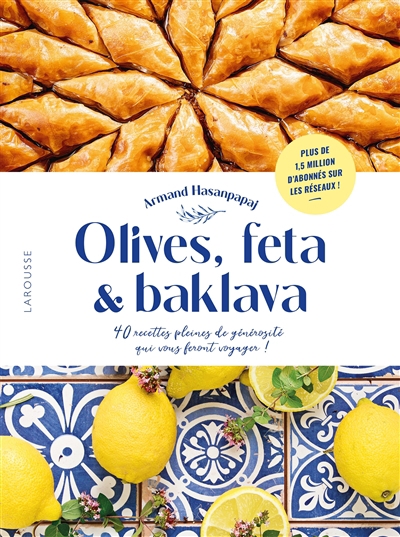 Olives, feta & baklava : 40 recettes pleines de générosité qui vous feront voyager ! | Hasanpapaj, Armand