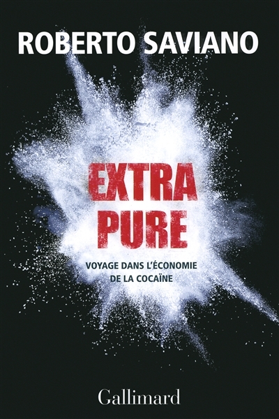 Extra pure : voyage dans l'économie de la cocaïne | Saviano, Roberto