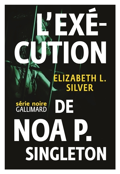 L'exécution de Noa P. Singleton | Silver, Elizabeth L.