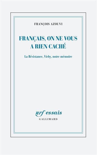 Français, on ne vous a rien caché : la Résistance, Vichy, notre mémoire | Azouvi, François