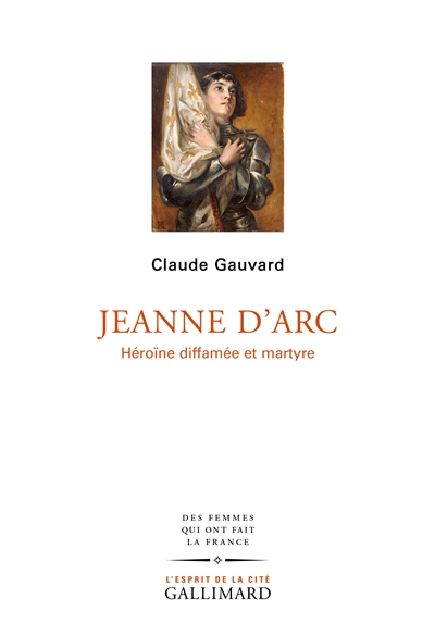 Jeanne d'Arc : héroïne diffamée et martyre | Gauvard, Claude