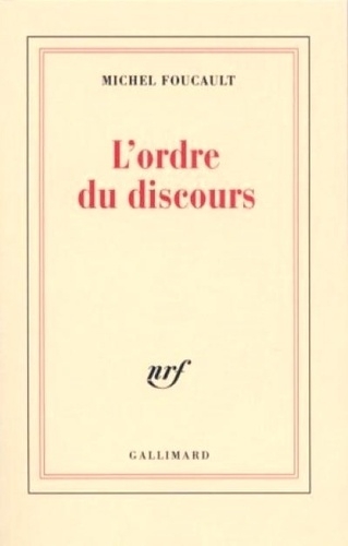 L'Ordre du discours : leçon inaugurale au Collège de France prononcée le 2 décembre 1970 | Foucault, Michel