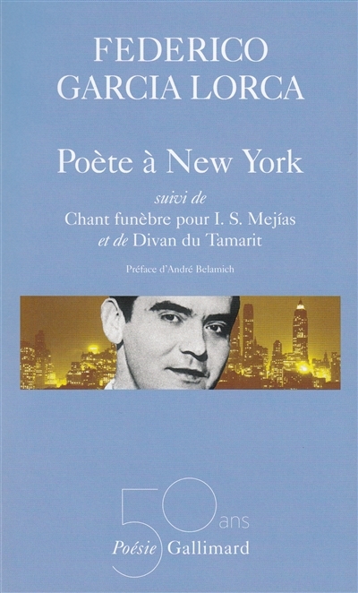 Poète à New York *** Chant funèbre pour I.S. Mejias *** Divan du Tamarit | García Lorca, Federico