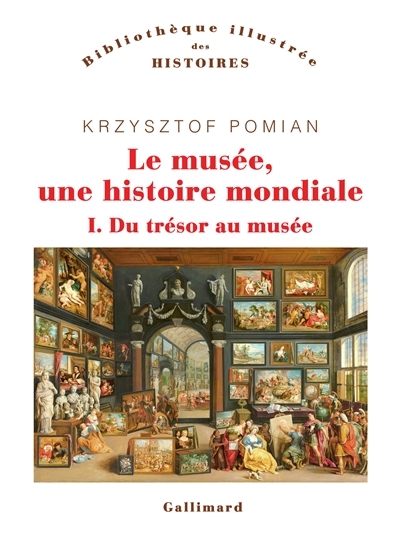 Le musée, une histoire mondiale T.01 - Du trésor au musée | Pomian, Krzysztof