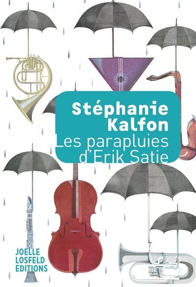 parapluies d'Erik Satie (Les) | Kalfon, Stéphanie
