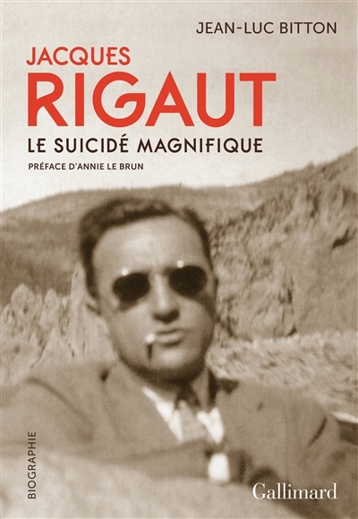 Jacques Rigaut, le suicidé magnifique | Bitton, Jean-Luc