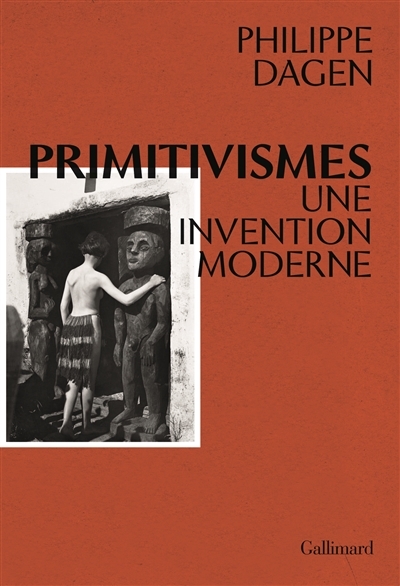 Primitivismes : une invention moderne | Dagen, Philippe