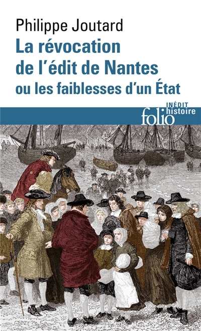 La révocation de l'édit de Nantes ou Les faiblesses d'un Etat | Joutard, Philippe