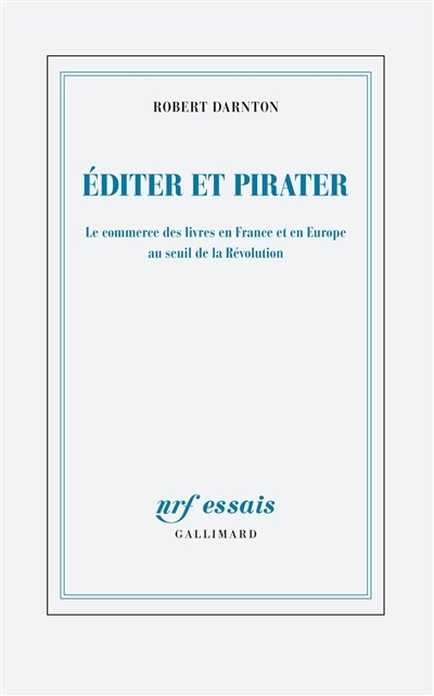 Editer et pirater : le commerce des livres en France et en Europe au seuil de la Révolution | Darnton, Robert