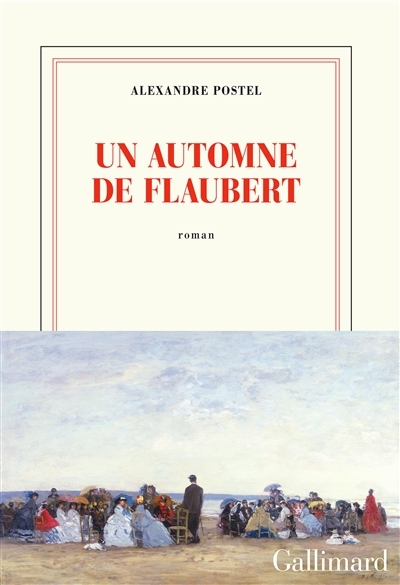 Un automne de Flaubert | Postel, Alexandre