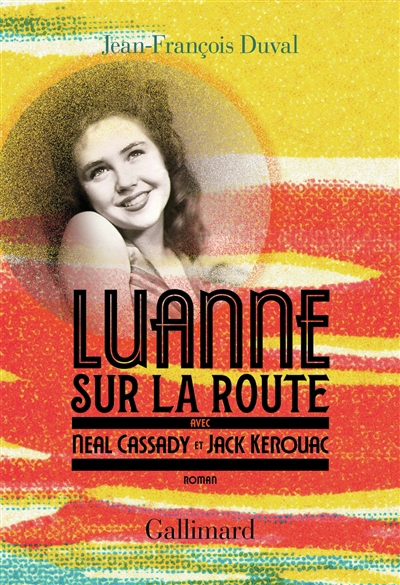 LuAnne sur la route, avec Neal Cassady et Jack Kerouac | Duval, Jean-François