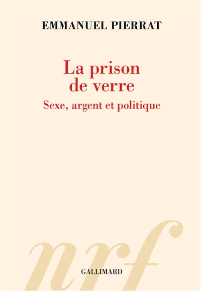 Prison de verre : sexe, argent et politique (La) | Pierrat, Emmanuel