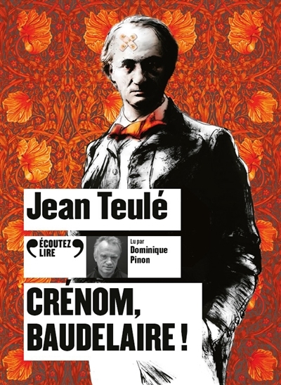 AUDIO - Crénom, Baudelaire ! | Teulé, Jean