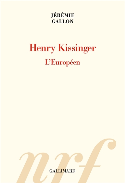 Henry Kissinger : l'Européen  | Gallon, Jérémie