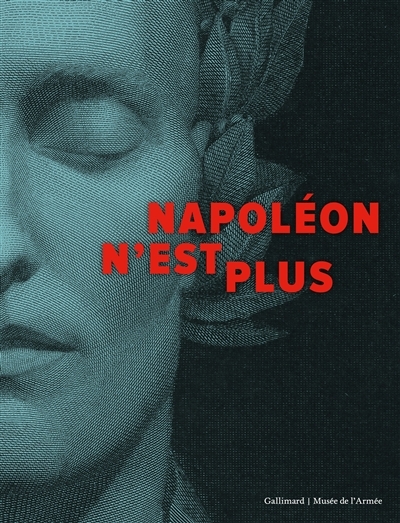 Napoléon n'est plus : exposition, Paris, Musée de l'armée, du 31 mars au 19 septembre 2021 | 
