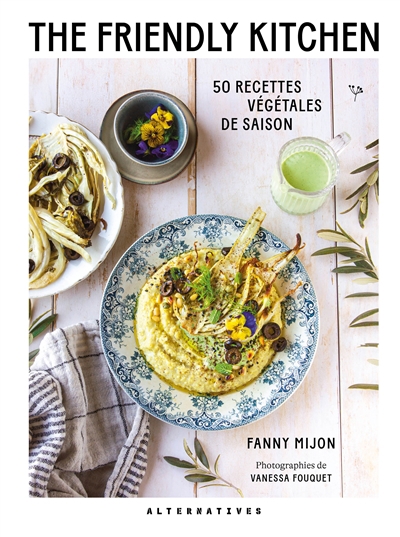The Friendly Kitchen : 50 recettes végétales de saison | Mijon, Fanny