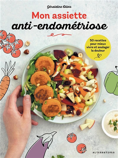 Mon assiette anti-endométriose : 50 recettes pour mieux vivre et soulager la douleur | Olivo, Géraldine
