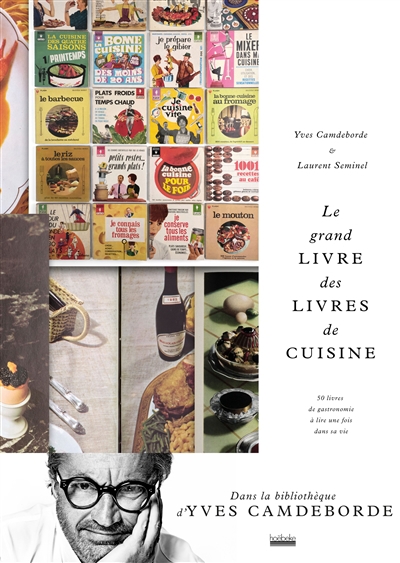 Grand livre des livres de cuisine (Le) | Camdeborde, Yves | Seminel, Laurent