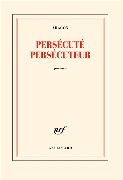 Persécuté persécuteur : poèmes | Aragon, Louis