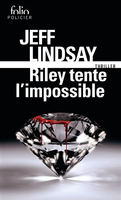 Riley tente l'impossible | Lindsay, Jeff (Auteur)