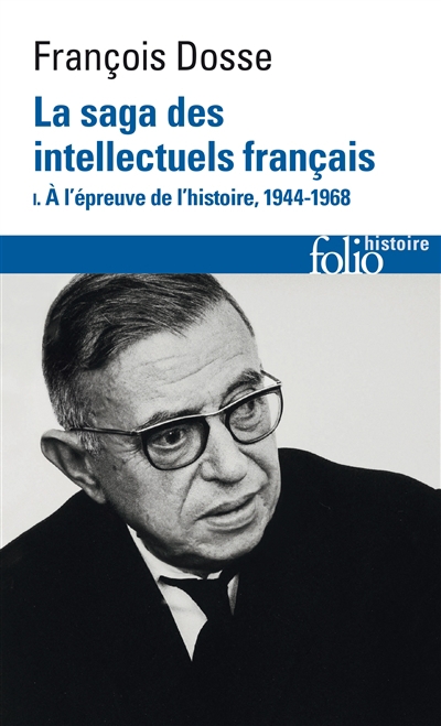 la saga des intellectuels français : 1944-1989 T.01 -  A l'épreuve de l'histoire, 1944-1968 | Dosse, François (Auteur)